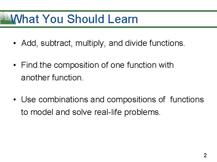 What You Should Learn • Add, subtract, multiply, and divide functions. • Find the What You Should Learn • Add, subtract, multiply, and divide functions. • Find the
