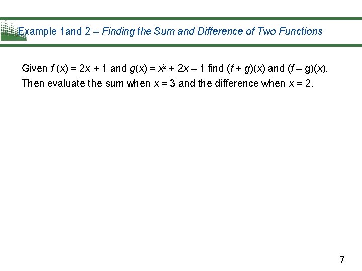 Example 1 and 2 – Finding the Sum and Difference of Two Functions Given Example 1 and 2 – Finding the Sum and Difference of Two Functions Given