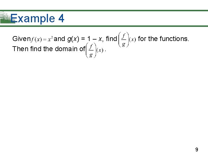 Example 4 Given and g(x) = 1 – x, find Then find the domain Example 4 Given and g(x) = 1 – x, find Then find the domain