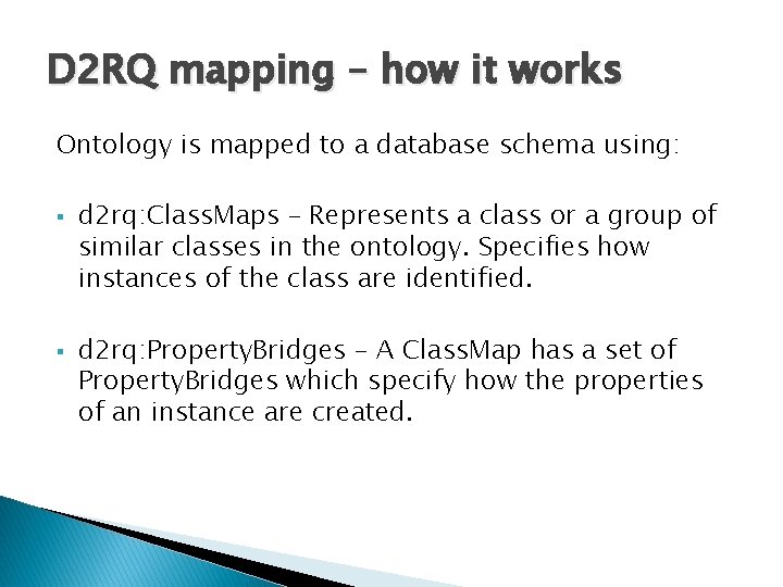D 2 RQ mapping – how it works Ontology is mapped to a database