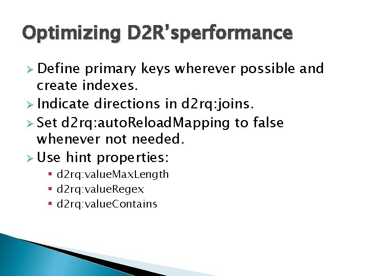Optimizing D 2 R’sperformance Ø Define primary keys wherever possible and create indexes. Ø