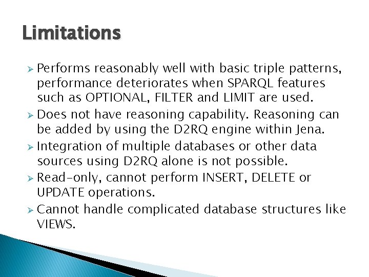 Limitations Performs reasonably well with basic triple patterns, performance deteriorates when SPARQL features such