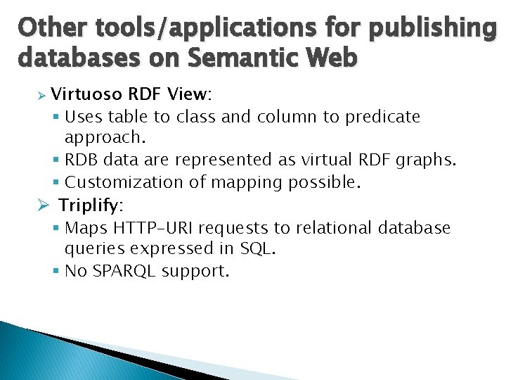 Other tools/applications for publishing databases on Semantic Web Virtuoso RDF View: § Uses table