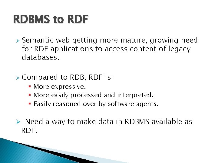 RDBMS to RDF Ø Ø Semantic web getting more mature, growing need for RDF