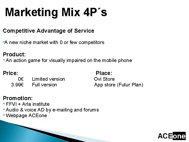 Marketing Mix 4 P´s Competitive Advantage of Service A new niche market with 0