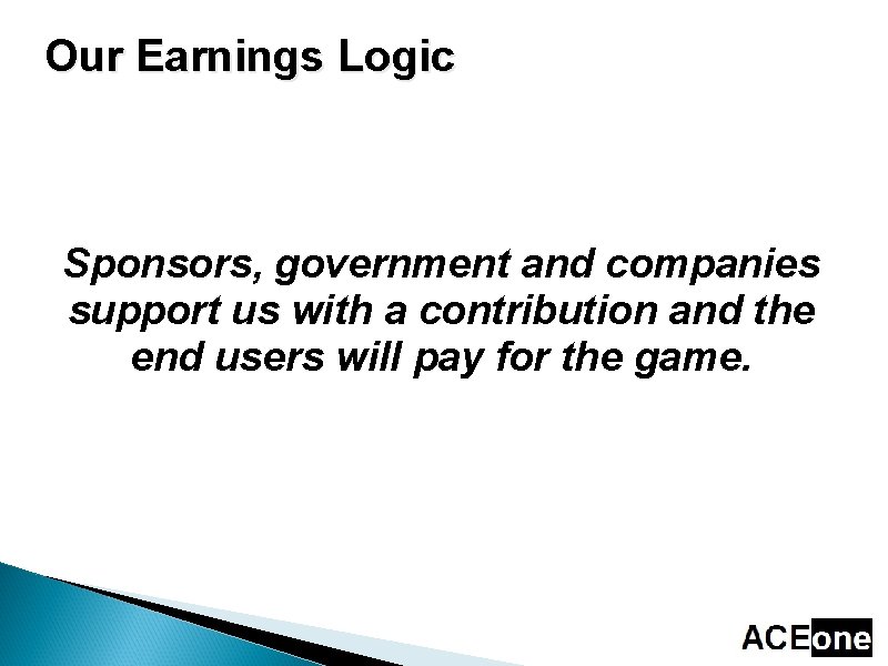 Our Earnings Logic Sponsors, government and companies support us with a contribution and the