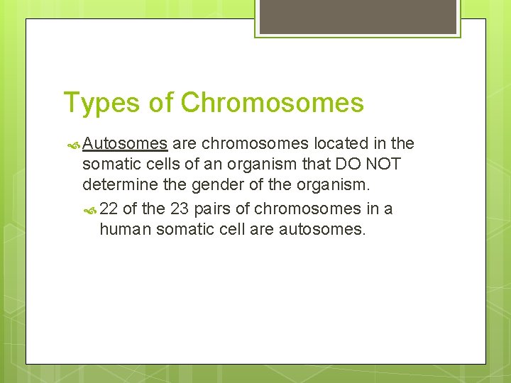 Types of Chromosomes Autosomes are chromosomes located in the somatic cells of an organism