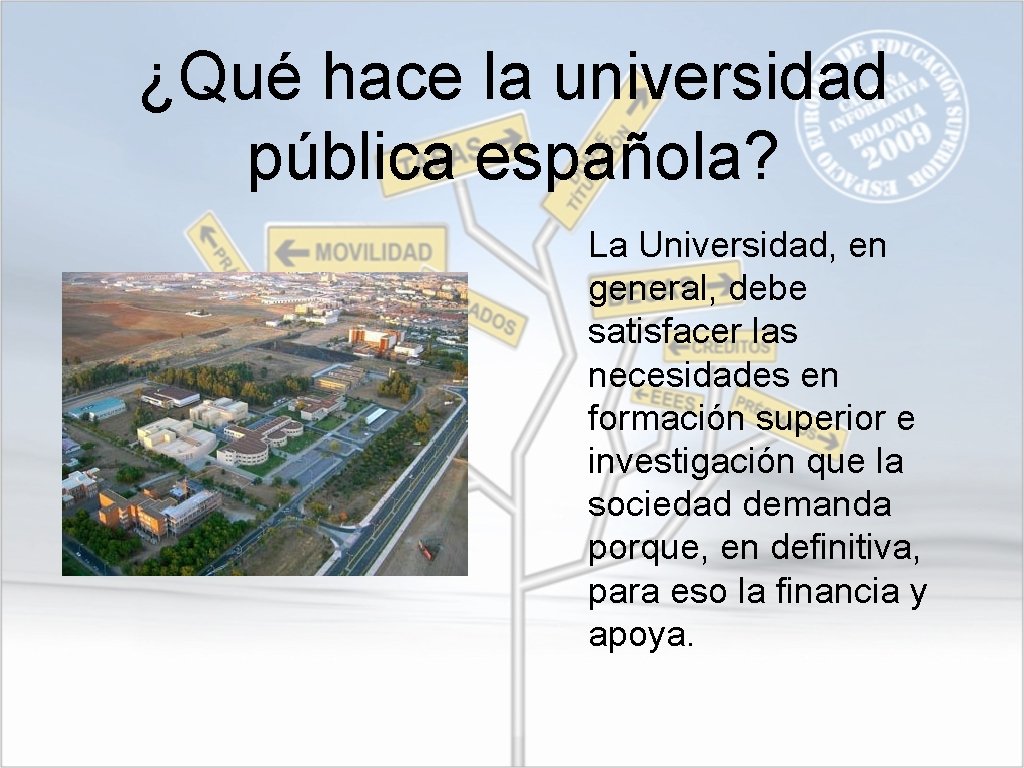 ¿Qué hace la universidad pública española? La Universidad, en general, debe satisfacer las necesidades