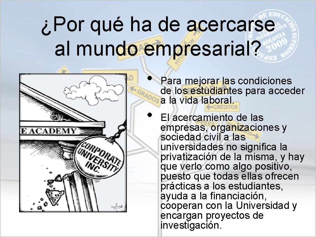 ¿Por qué ha de acercarse al mundo empresarial? • • Para mejorar las condiciones