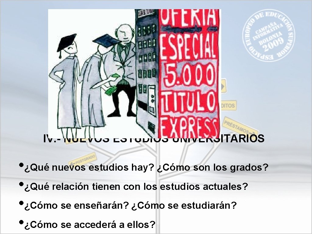 IV. - NUEVOS ESTUDIOS UNIVERSITARIOS • ¿Qué nuevos estudios hay? ¿Cómo son los grados?