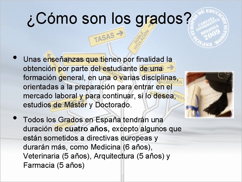 ¿Cómo son los grados? • • Unas enseñanzas que tienen por finalidad la obtención