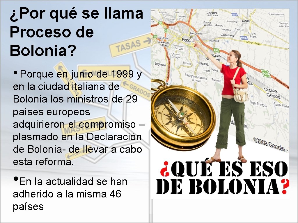 ¿Por qué se llama Proceso de Bolonia? • Porque en junio de 1999 y