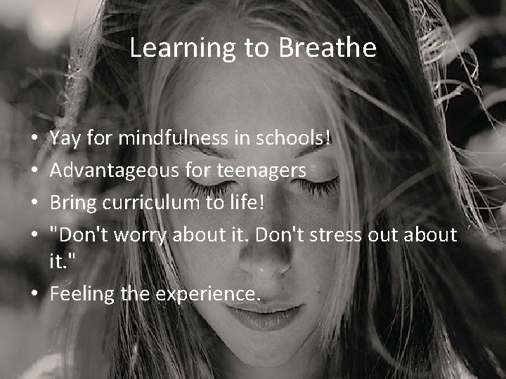 Learning to Breathe Yay for mindfulness in schools! Advantageous for teenagers Bring curriculum to