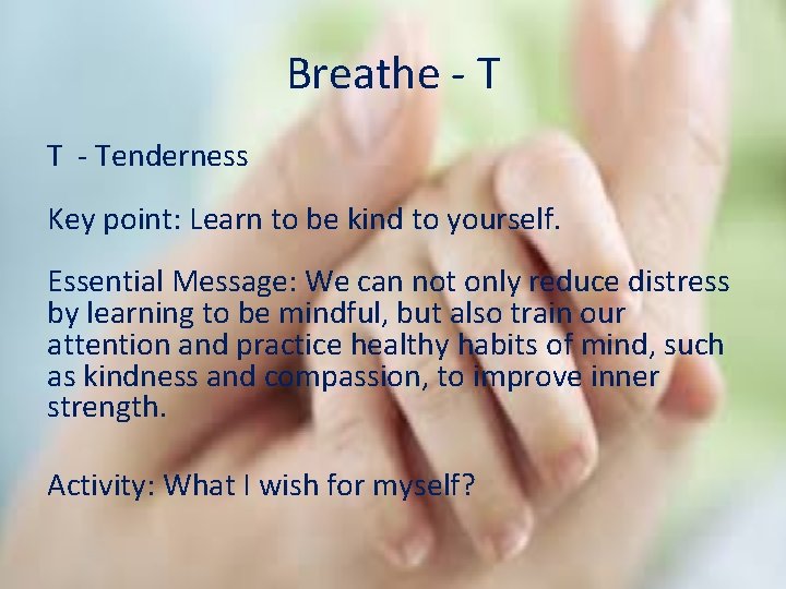 Breathe - T T - Tenderness Key point: Learn to be kind to yourself.