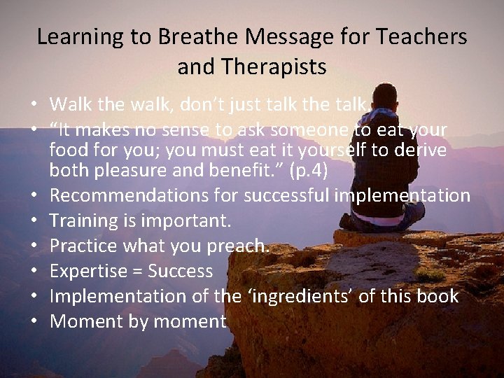 Learning to Breathe Message for Teachers and Therapists • Walk the walk, don’t just