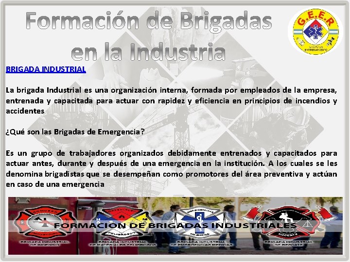 BRIGADA INDUSTRIAL La brigada Industrial es una organización interna, formada por empleados de la