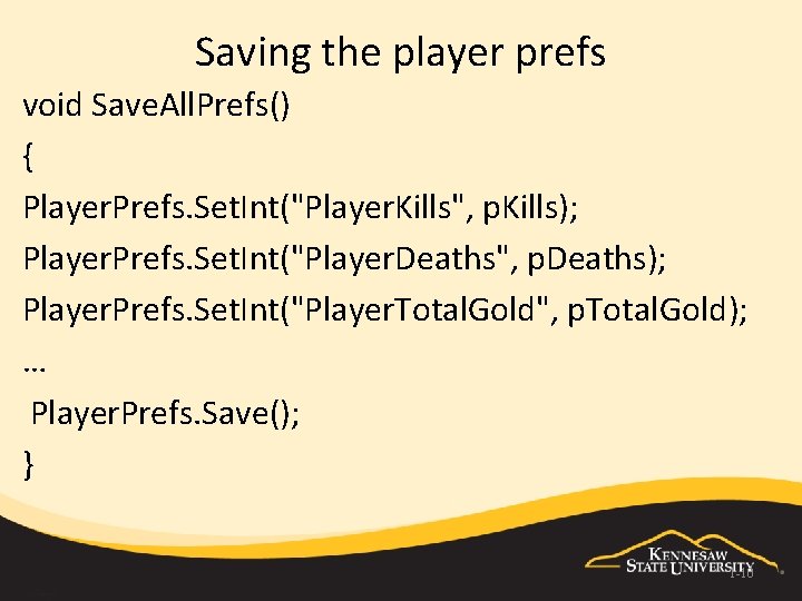 Saving the player prefs void Save. All. Prefs() { Player. Prefs. Set. Int("Player. Kills",