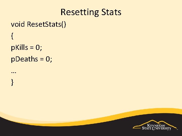 Resetting Stats void Reset. Stats() { p. Kills = 0; p. Deaths = 0;