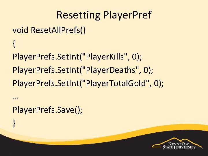 Resetting Player. Pref void Reset. All. Prefs() { Player. Prefs. Set. Int("Player. Kills", 0);