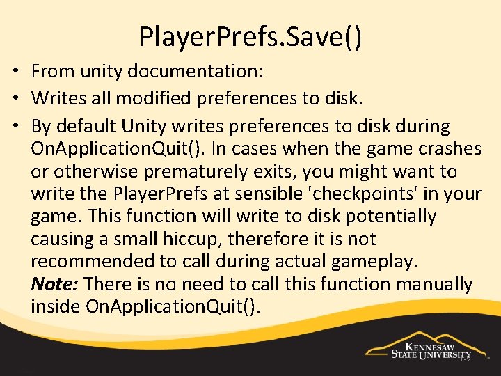 Player. Prefs. Save() • From unity documentation: • Writes all modified preferences to disk.