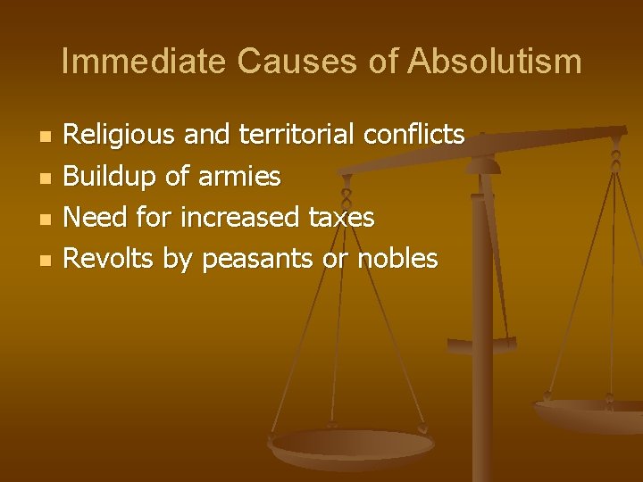 Immediate Causes of Absolutism n n Religious and territorial conflicts Buildup of armies Need