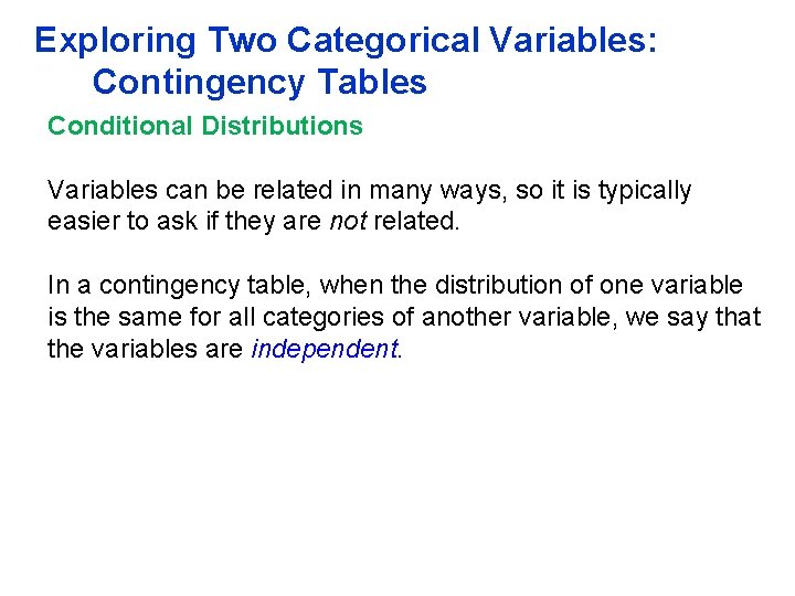 Exploring Two Categorical Variables: Contingency Tables Conditional Distributions Variables can be related in many Exploring Two Categorical Variables: Contingency Tables Conditional Distributions Variables can be related in many