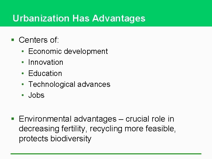 Urbanization Has Advantages § Centers of: • • • Economic development Innovation Education Technological