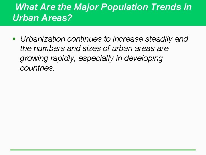 What Are the Major Population Trends in Urban Areas? § Urbanization continues to increase