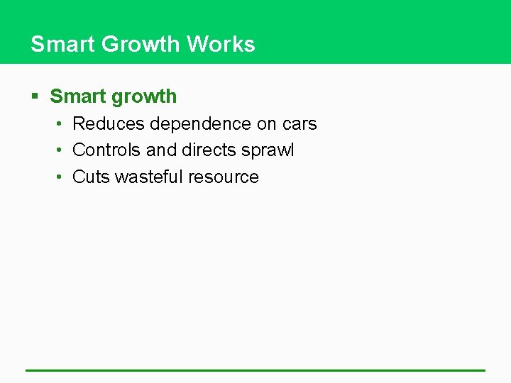 Smart Growth Works § Smart growth • Reduces dependence on cars • Controls and