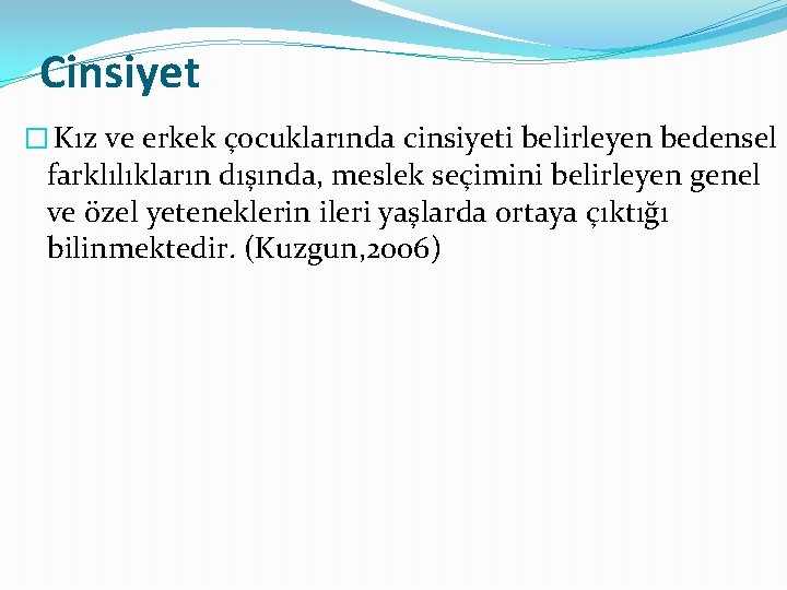 Cinsiyet � Kız ve erkek çocuklarında cinsiyeti belirleyen bedensel farklılıkların dışında, meslek seçimini belirleyen