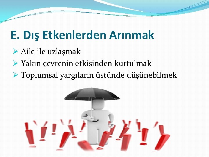 E. Dış Etkenlerden Arınmak Ø Aile uzlaşmak Ø Yakın çevrenin etkisinden kurtulmak Ø Toplumsal