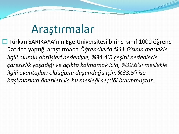 Araştırmalar � Türkan SARIKAYA’nın Ege Üniversitesi birinci sınıf 1000 öğrenci üzerine yaptığı araştırmada Öğrencilerin
