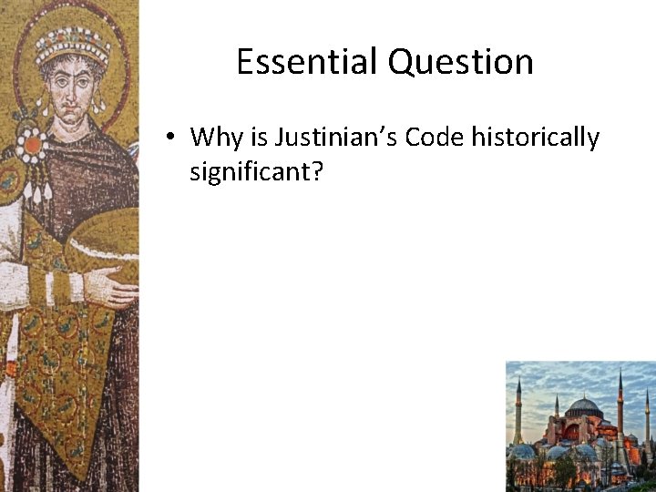 Essential Question • Why is Justinian’s Code historically significant? 