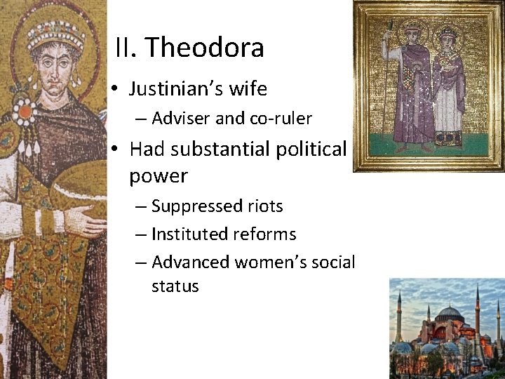 II. Theodora • Justinian’s wife – Adviser and co-ruler • Had substantial political power