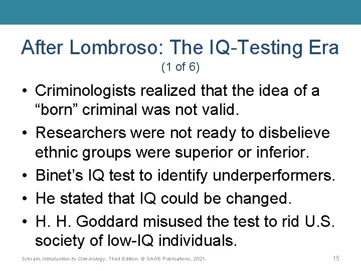After Lombroso: The IQ-Testing Era (1 of 6) • Criminologists realized that the idea