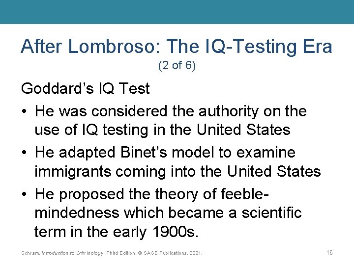 After Lombroso: The IQ-Testing Era (2 of 6) Goddard’s IQ Test • He was