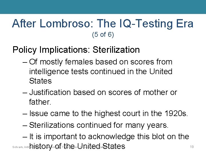 After Lombroso: The IQ-Testing Era (5 of 6) Policy Implications: Sterilization – Of mostly