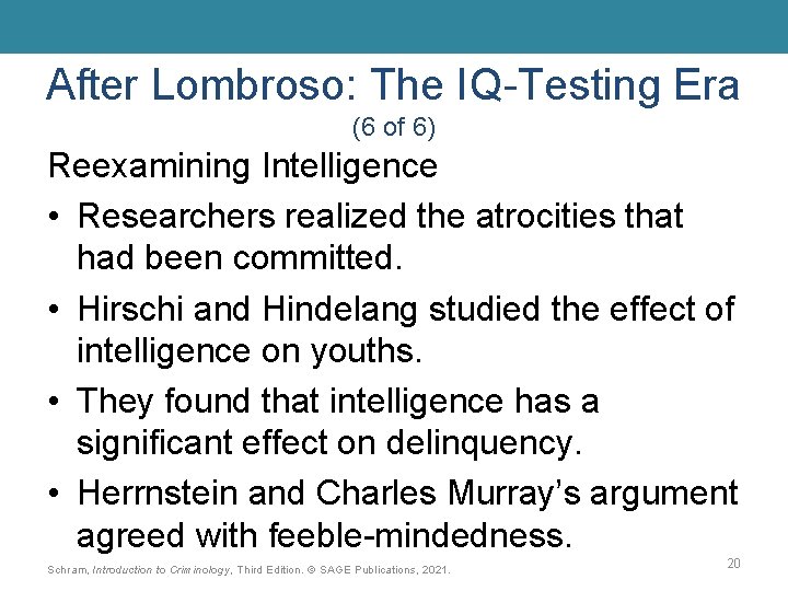 After Lombroso: The IQ-Testing Era (6 of 6) Reexamining Intelligence • Researchers realized the