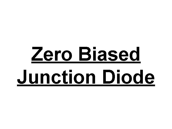 Zero Biased Junction Diode 