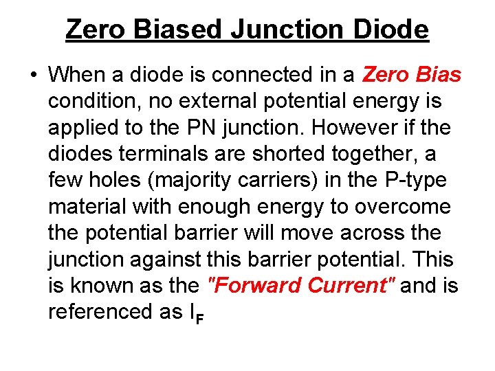 Zero Biased Junction Diode • When a diode is connected in a Zero Bias