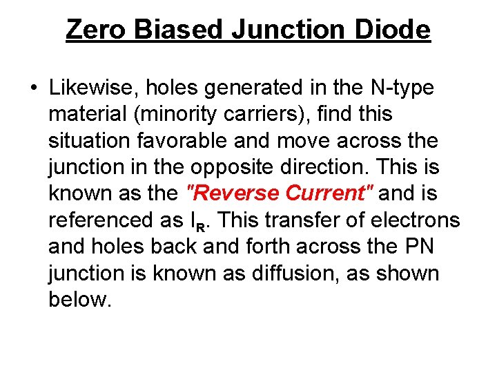 Zero Biased Junction Diode • Likewise, holes generated in the N-type material (minority carriers),