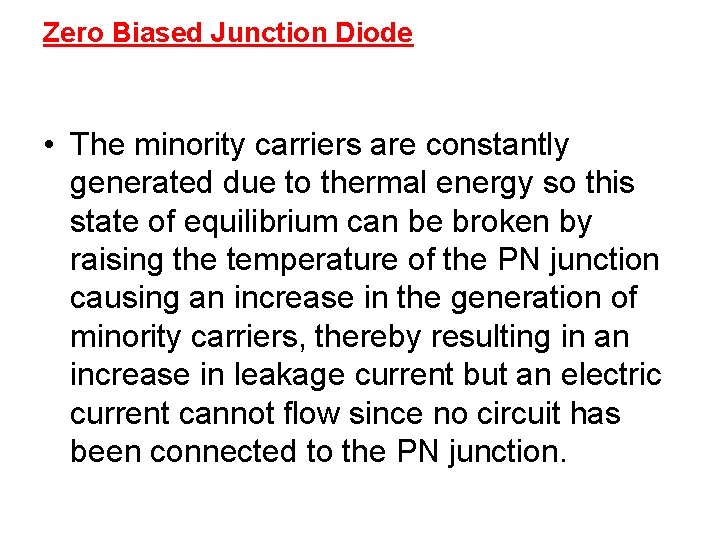 Zero Biased Junction Diode • The minority carriers are constantly generated due to thermal