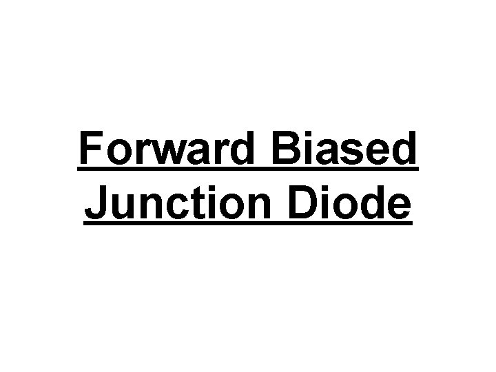 Forward Biased Junction Diode 