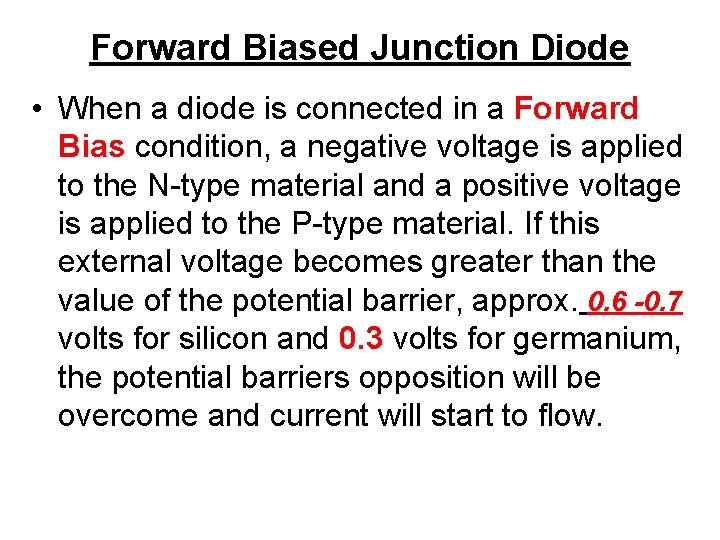 Forward Biased Junction Diode • When a diode is connected in a Forward Bias