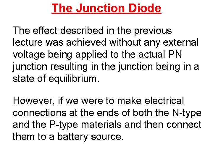 The Junction Diode The effect described in the previous lecture was achieved without any