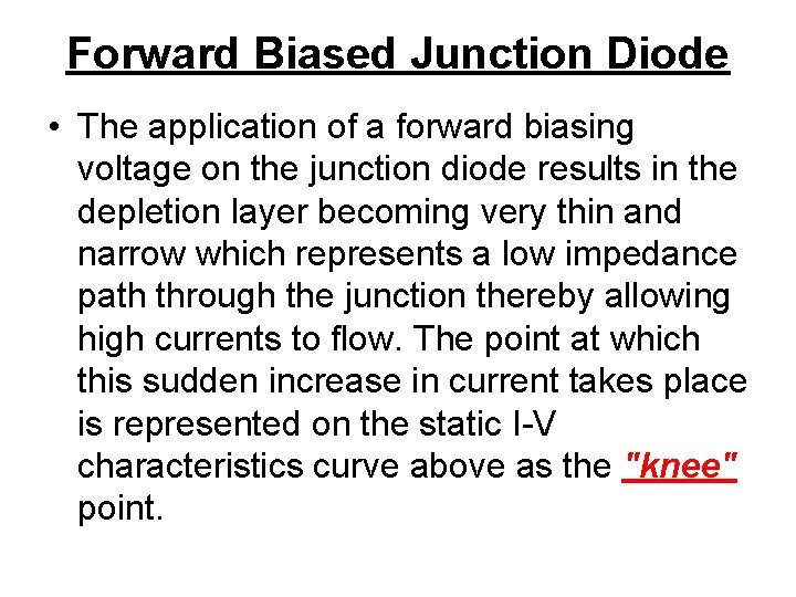 Forward Biased Junction Diode • The application of a forward biasing voltage on the