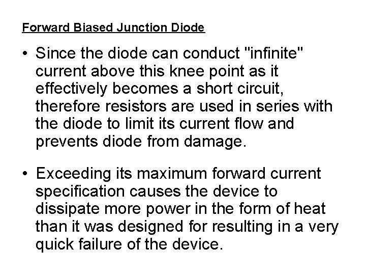 Forward Biased Junction Diode • Since the diode can conduct "infinite" current above this