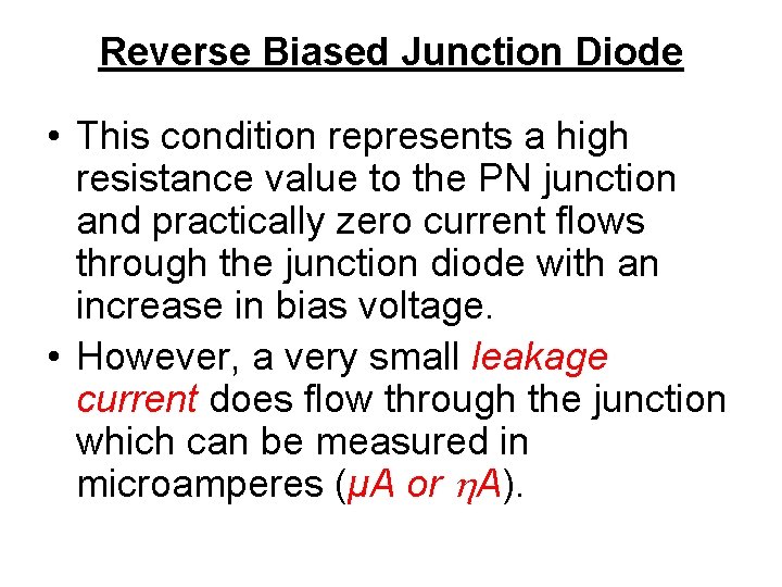 Reverse Biased Junction Diode • This condition represents a high resistance value to the