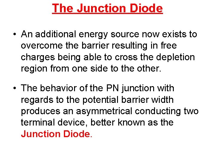 The Junction Diode • An additional energy source now exists to overcome the barrier