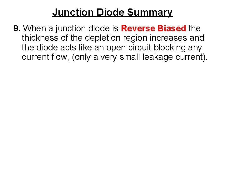 Junction Diode Summary 9. When a junction diode is Reverse Biased the thickness of